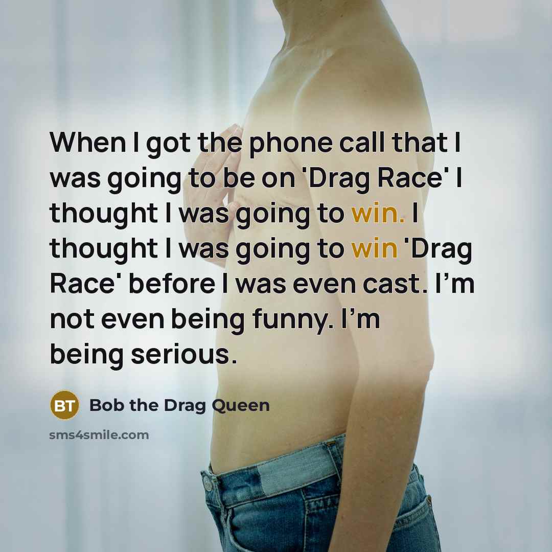 “When I got the phone call that I was going…” quote by Bob the Drag Queen