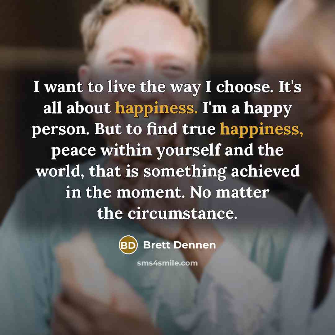 “I want to live the way I choose. It's all…” quote by Brett Dennen