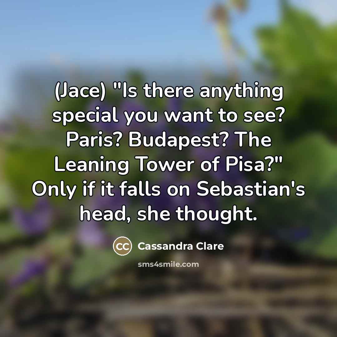“(Jace) "Is there anything special you want to see? Paris?…” quote by Cassandra Clare