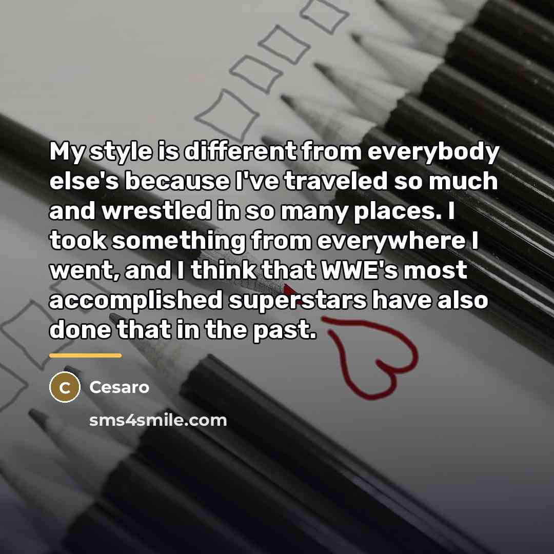 “My style is different from everybody else's because I've traveled…” quote by Cesaro