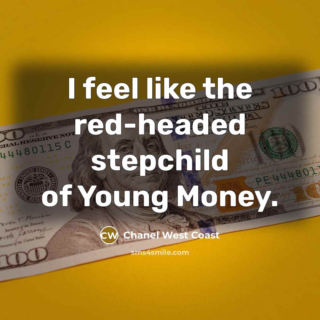 “I feel like the red-headed stepchild of Young Money.…” quote by Chanel West Coast