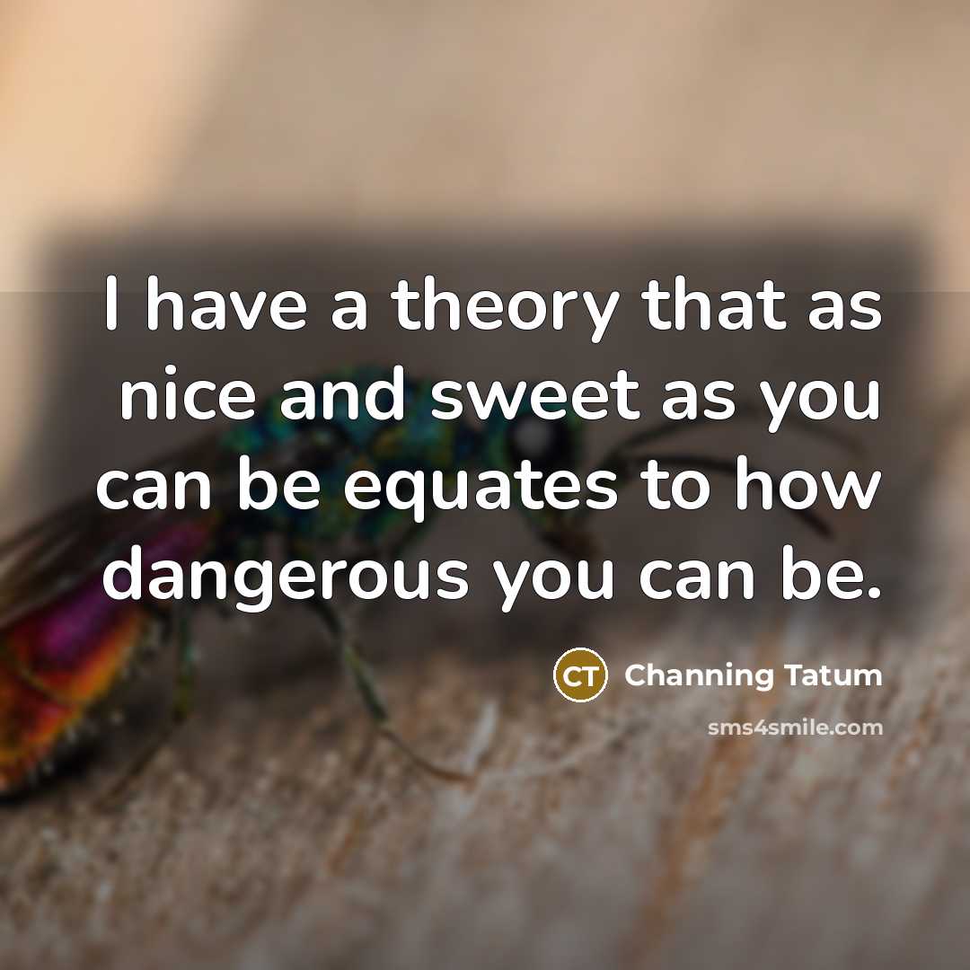 “I have a theory that as nice and sweet as…” quote by Channing Tatum