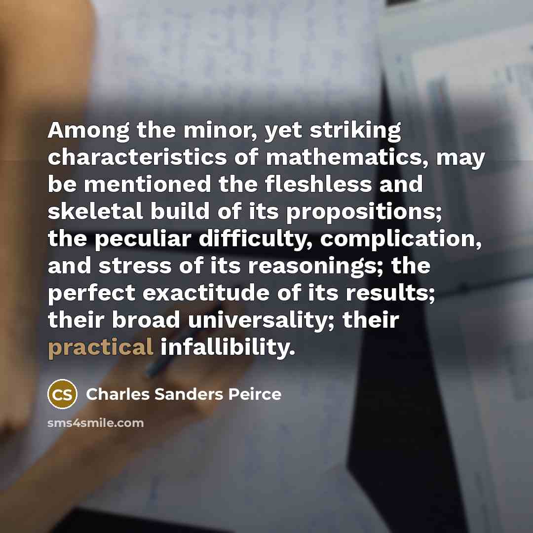 “Among the minor, yet striking characteristics of mathematics, may be…” quote by Charles Sanders Peirce