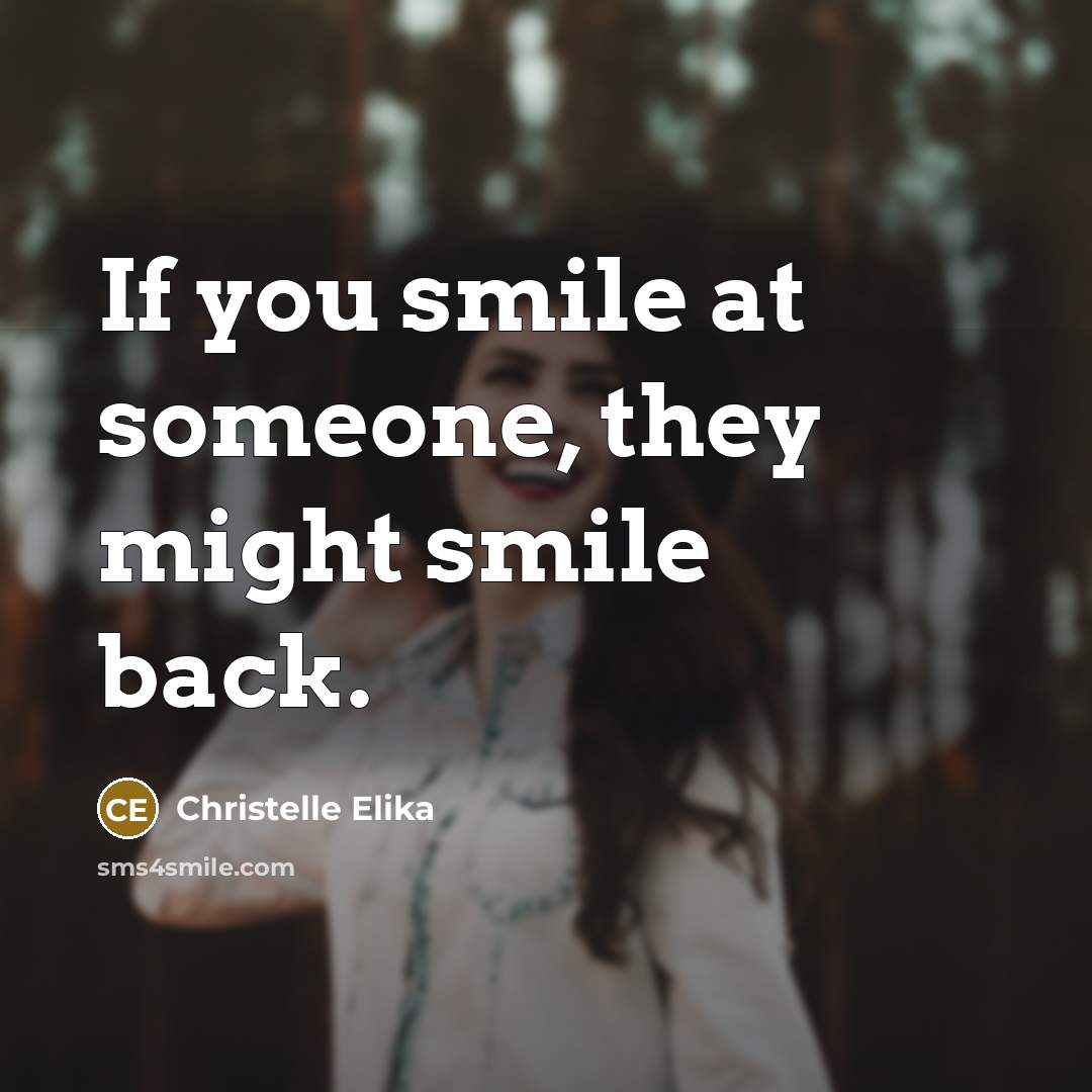 “If you smile at someone, they might smile back.” quote by Christelle Elika