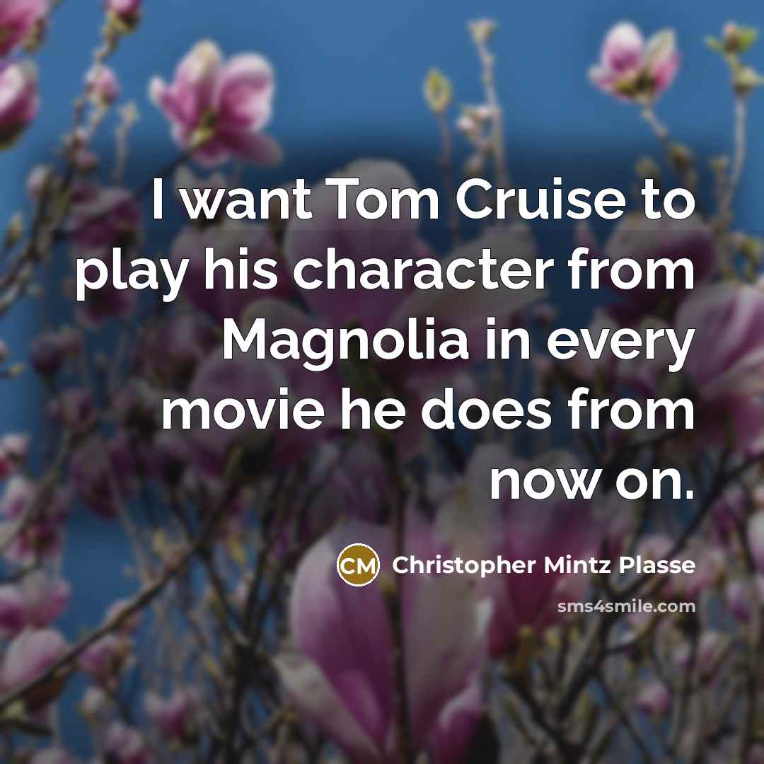 “I want Tom Cruise to play his character from Magnolia…” quote by Christopher Mintz Plasse