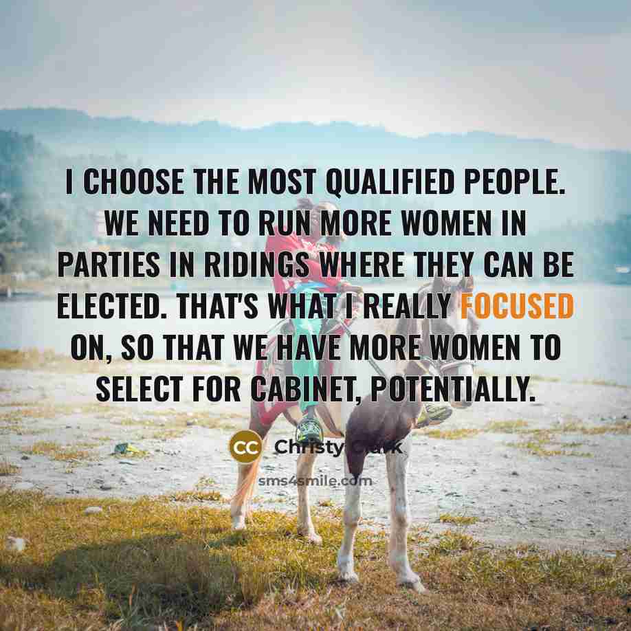 “I choose the most qualified people. We need to run…” quote by Christy Clark