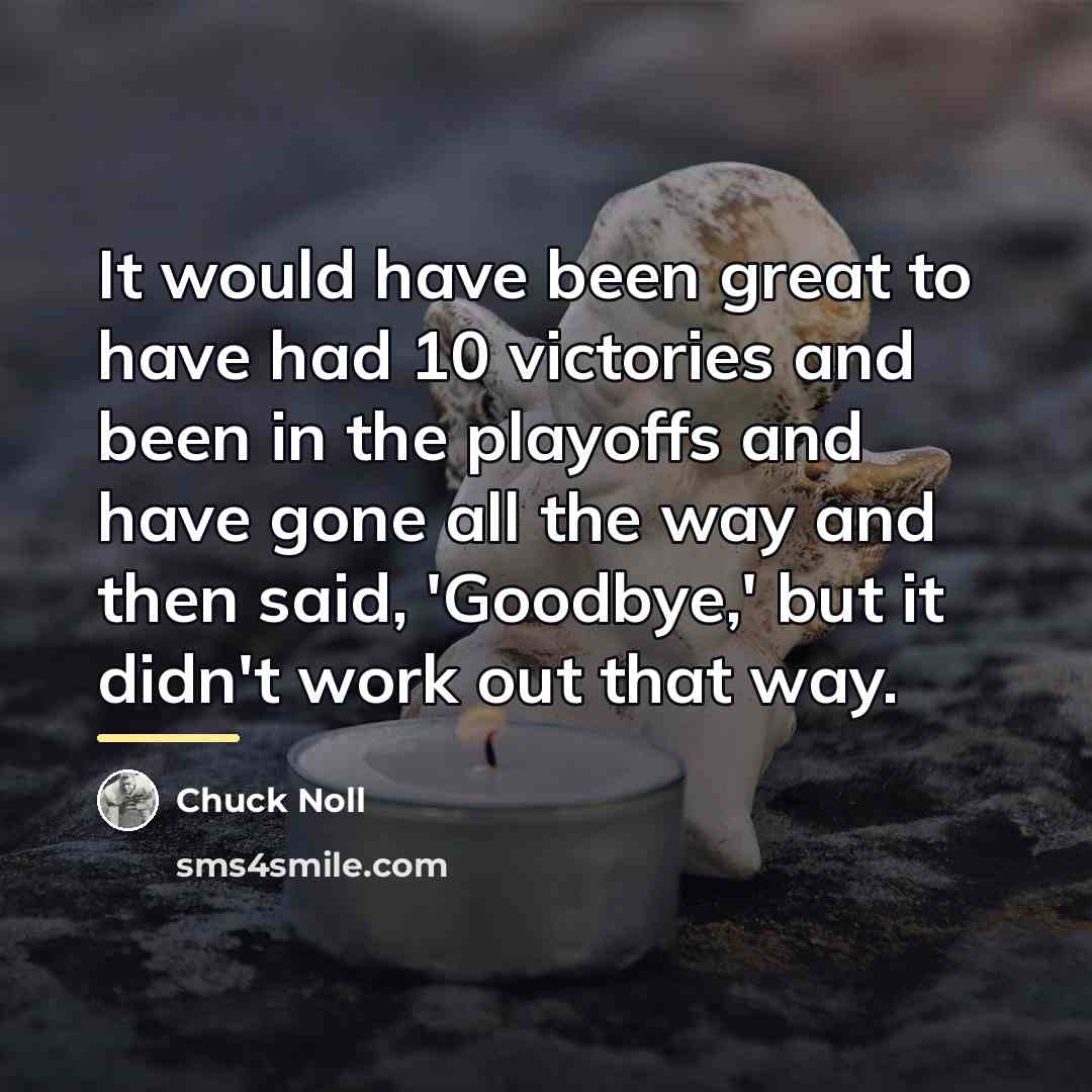 “It would have been great to have had 10 victories…” quote by Chuck Noll