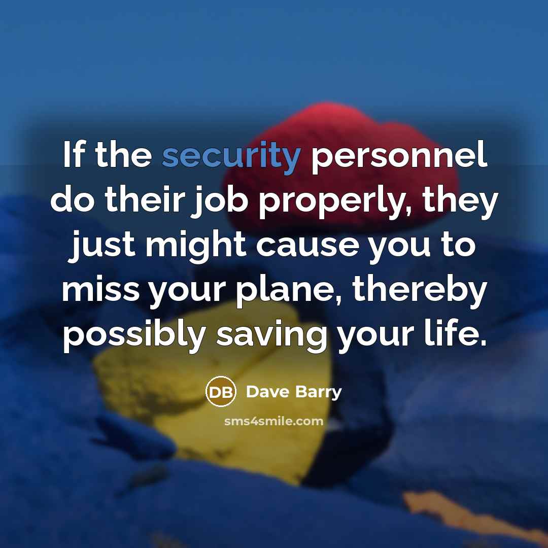 “If the security personnel do their job properly, they just…” quote by Dave Barry