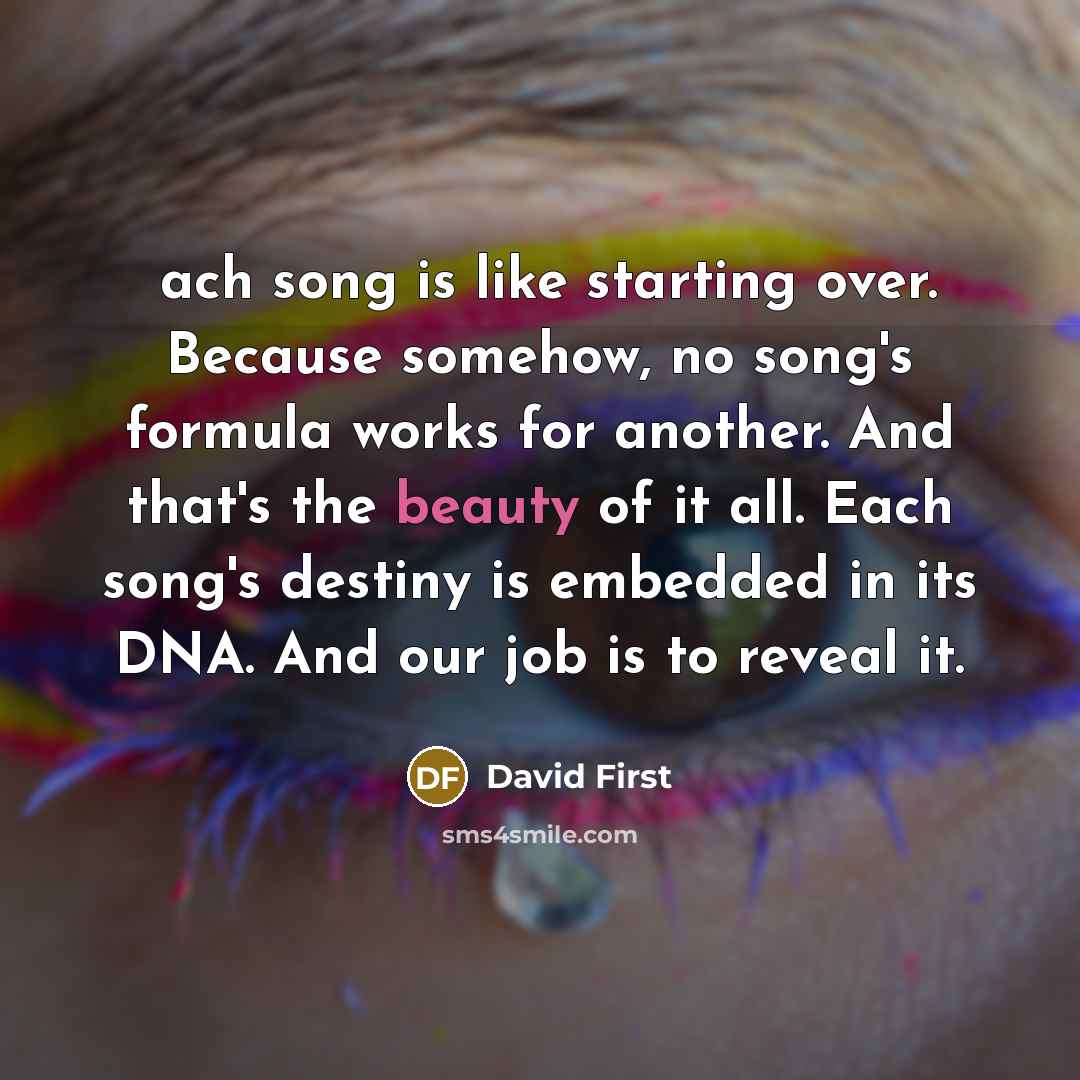 “Еach song is like starting over. Because somehow, no song's…” quote by David First