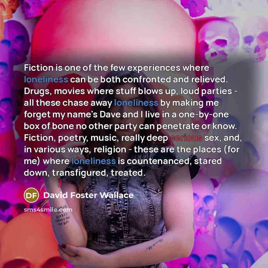 “Fiction is one of the few experiences where loneliness can…” quote by David Foster Wallace