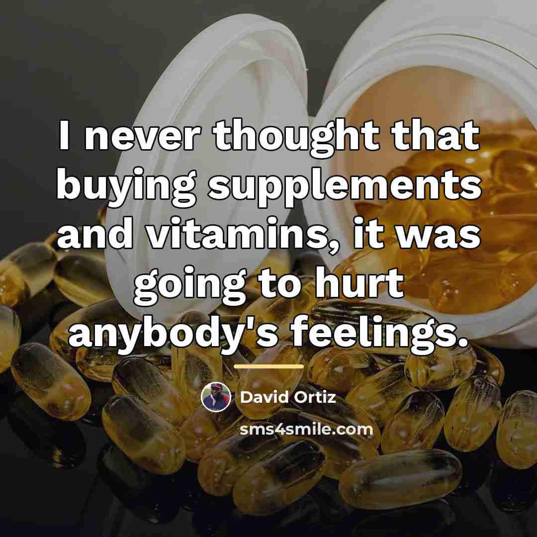 “I never thought that buying supplements and vitamins, it was…” quote by David Ortiz