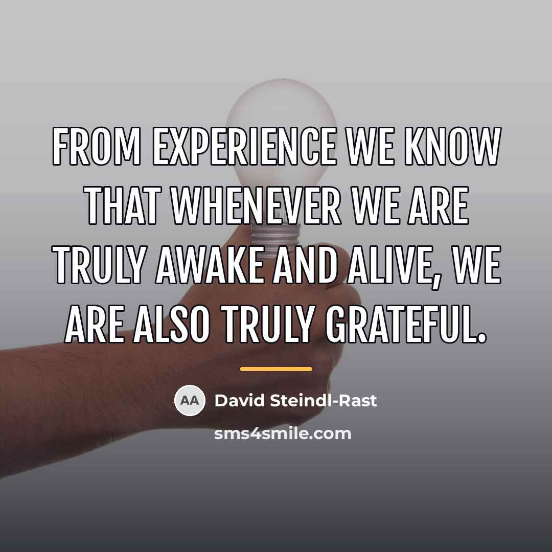 “From experience we know that whenever we are truly awake…” quote by David Steindl-Rast