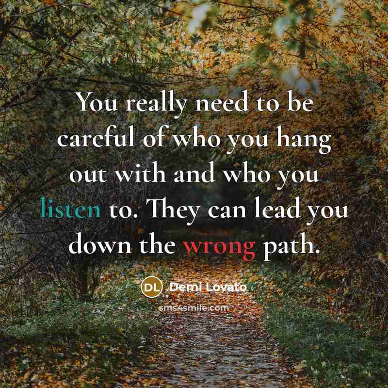 “You really need to be careful of who you hang…” quote by Demi Lovato