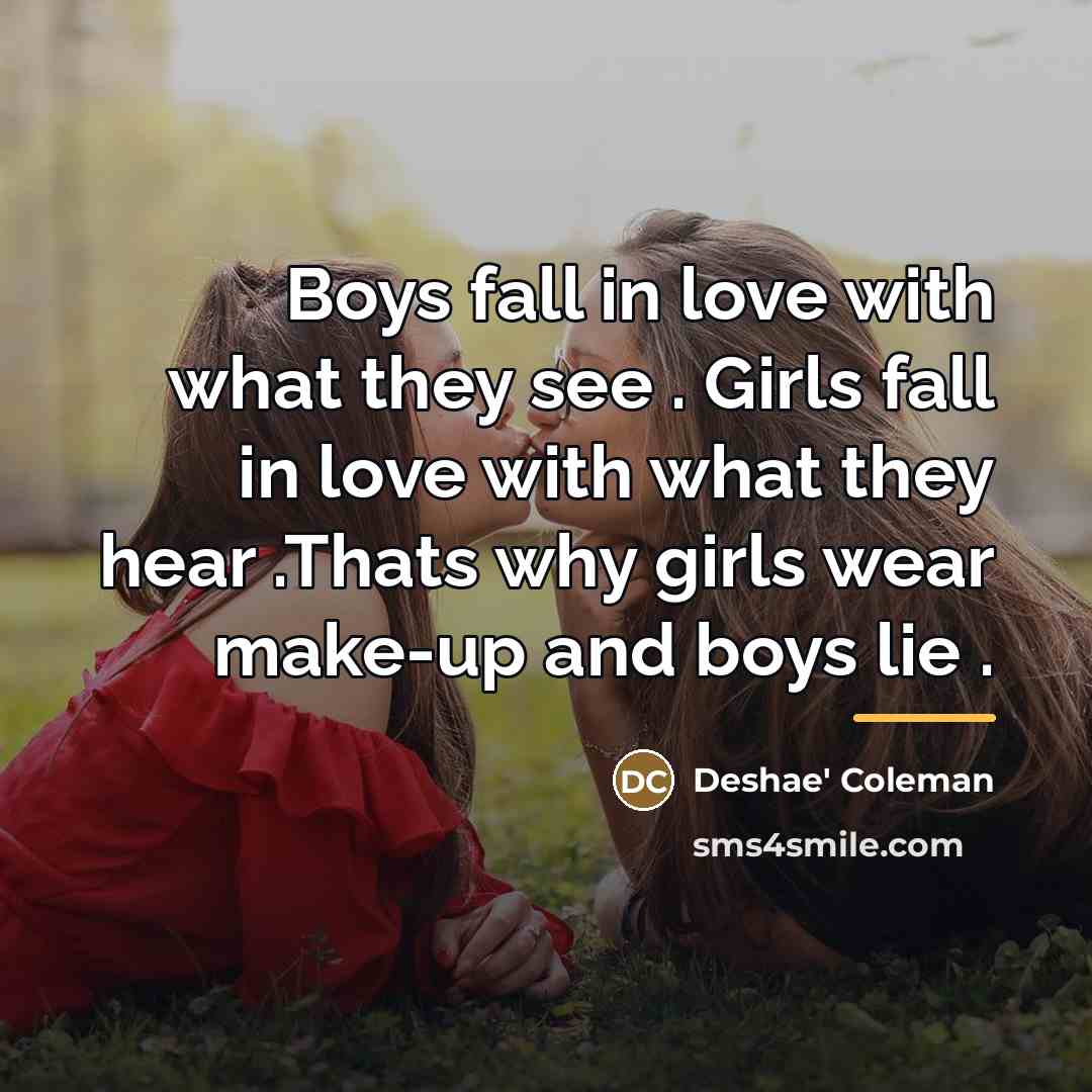 “Boys fall in love with what they see . Girls…” quote by Deshae' Coleman