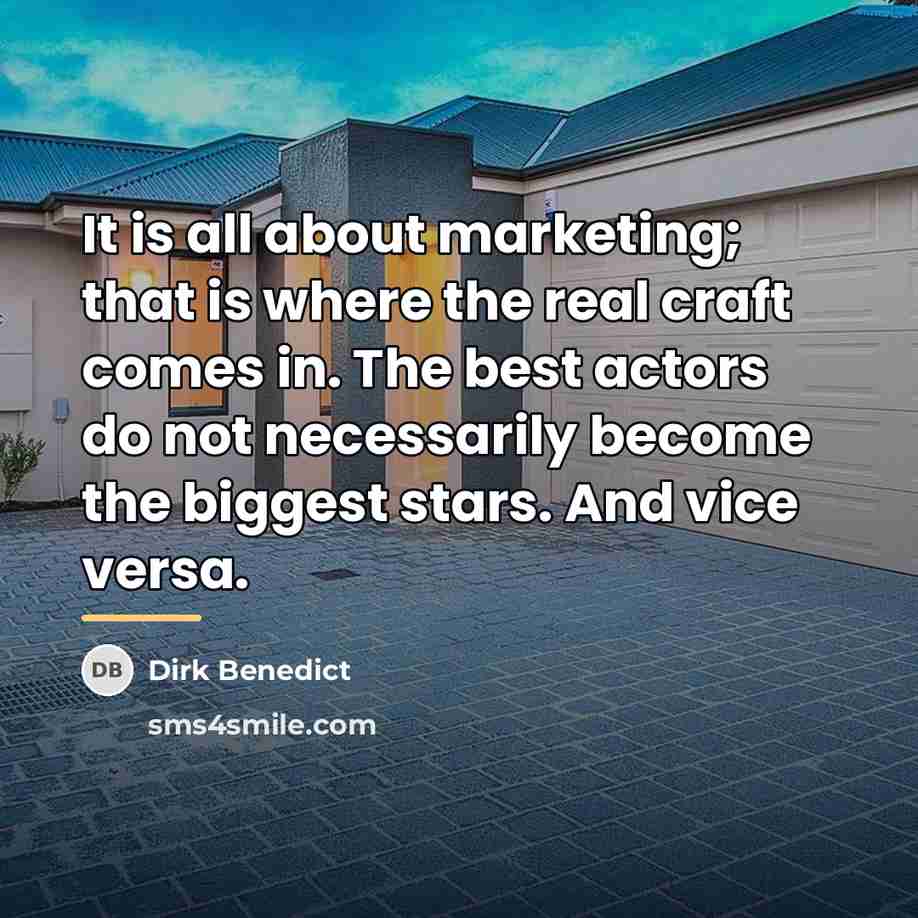“It is all about marketing; that is where the real…” quote by Dirk Benedict