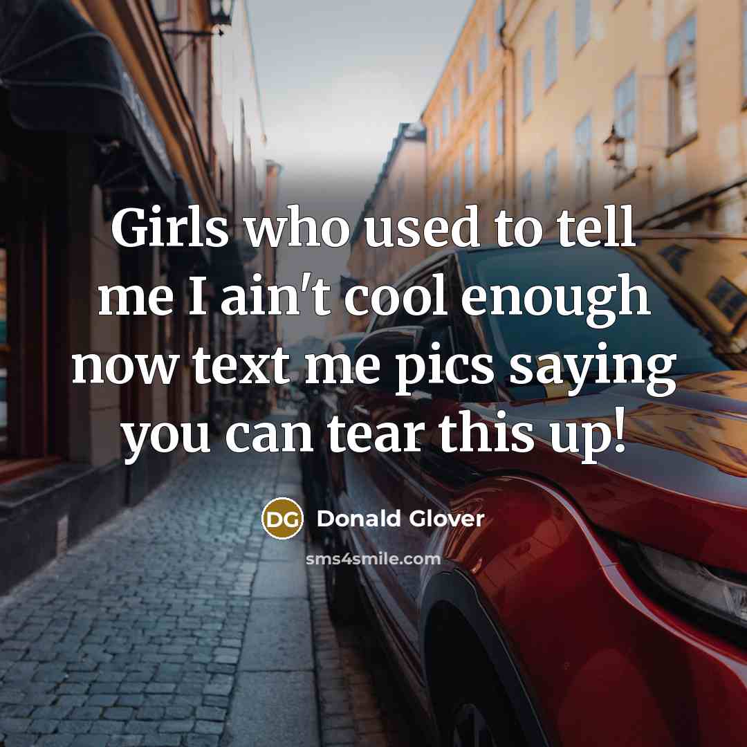 “Girls who used to tell me I ain't cool enough…” quote by Donald Glover