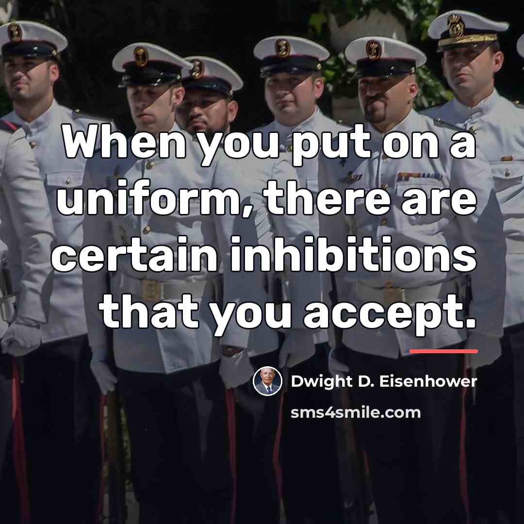 “When you put on a uniform, there are certain inhibitions…” quote by Dwight D. Eisenhower