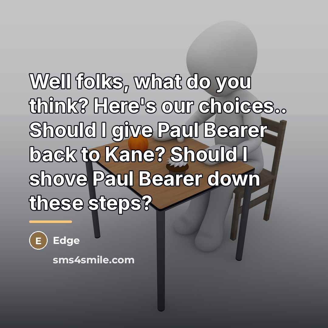 “Well folks, what do you think? Here's our choices.. Should…” quote by Edge