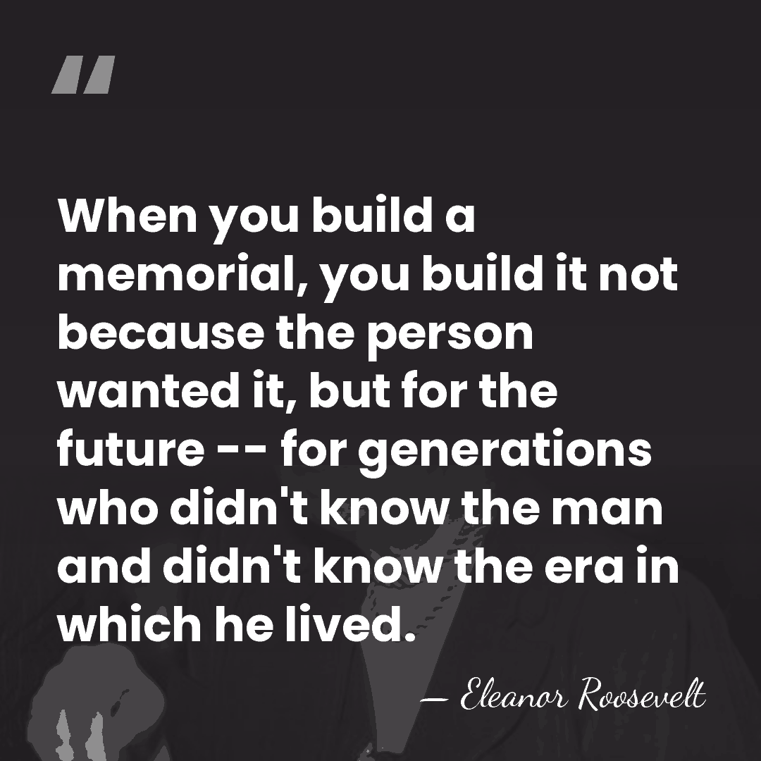 When you build a memorial, you build it not because the person&hellip; - Eleanor Roosevelt