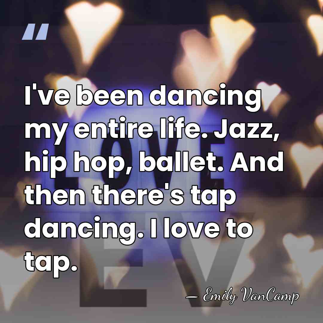 I've been dancing my entire life. Jazz, hip hop, ballet. And then&hellip; - Emily VanCamp