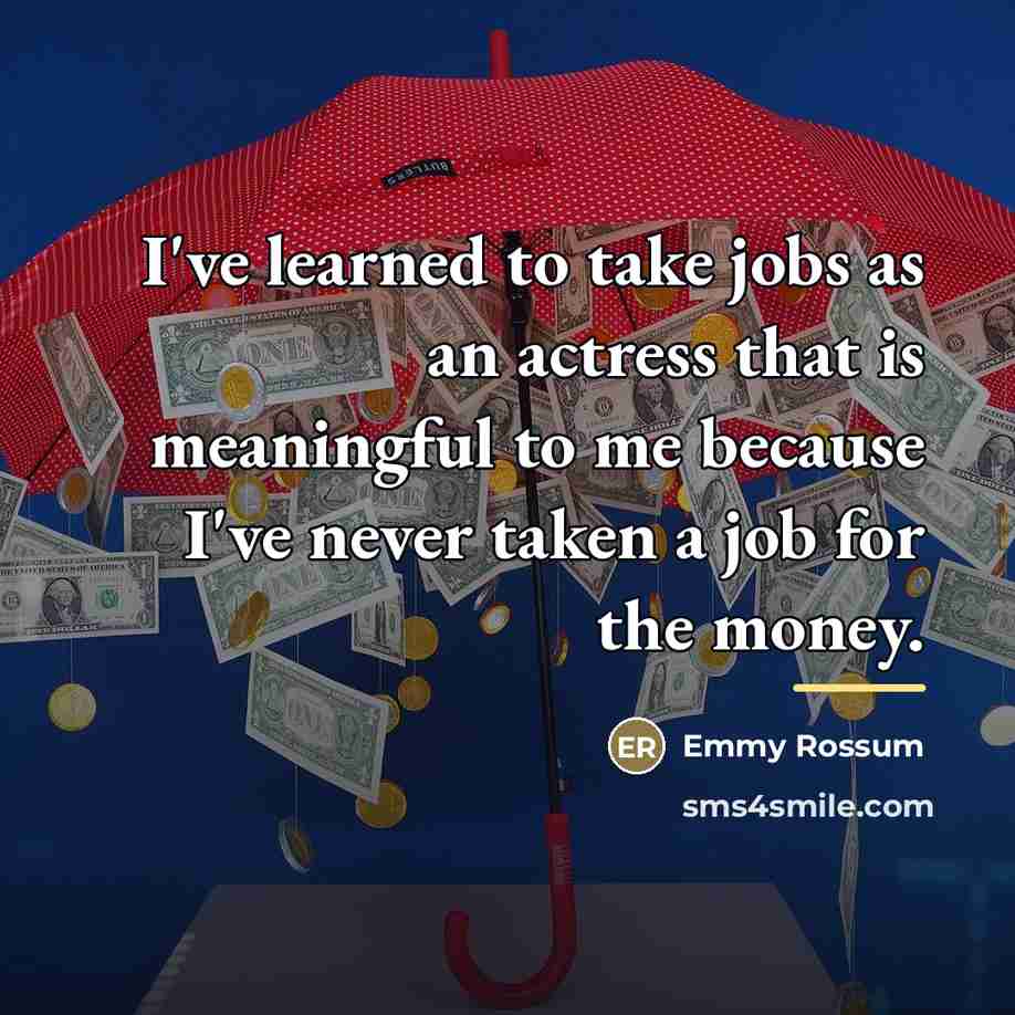 “I've learned to take jobs as an actress that is…” quote by Emmy Rossum