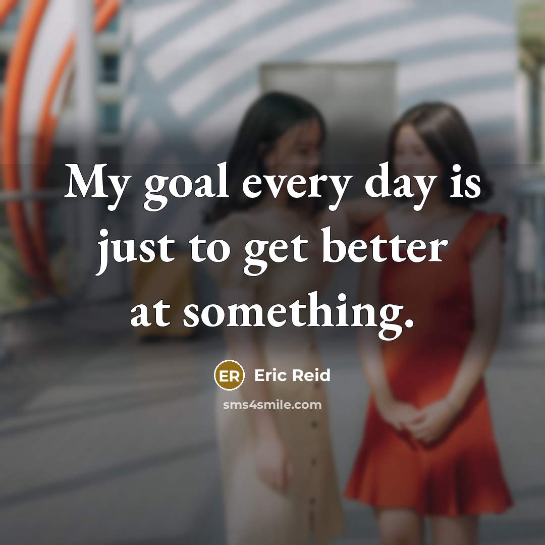 “My goal every day is just to get better at…” quote by Eric Reid