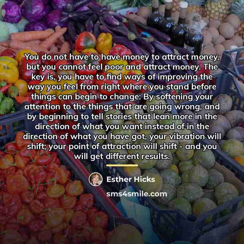 “You do not have to have money to attract money,…” quote by Esther Hicks