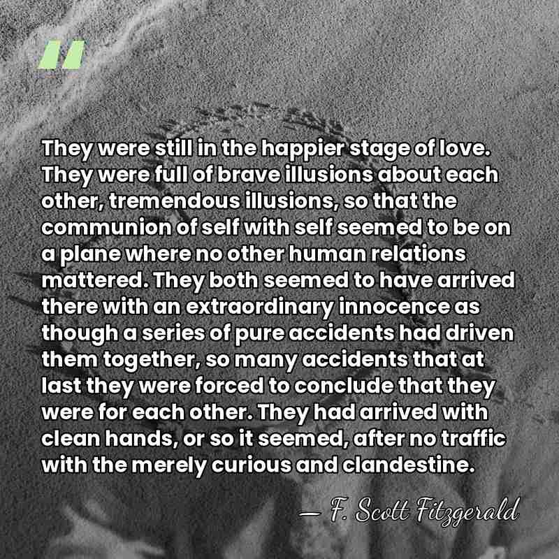 They were still in the happier stage of love. They were full&hellip; - F. Scott Fitzgerald