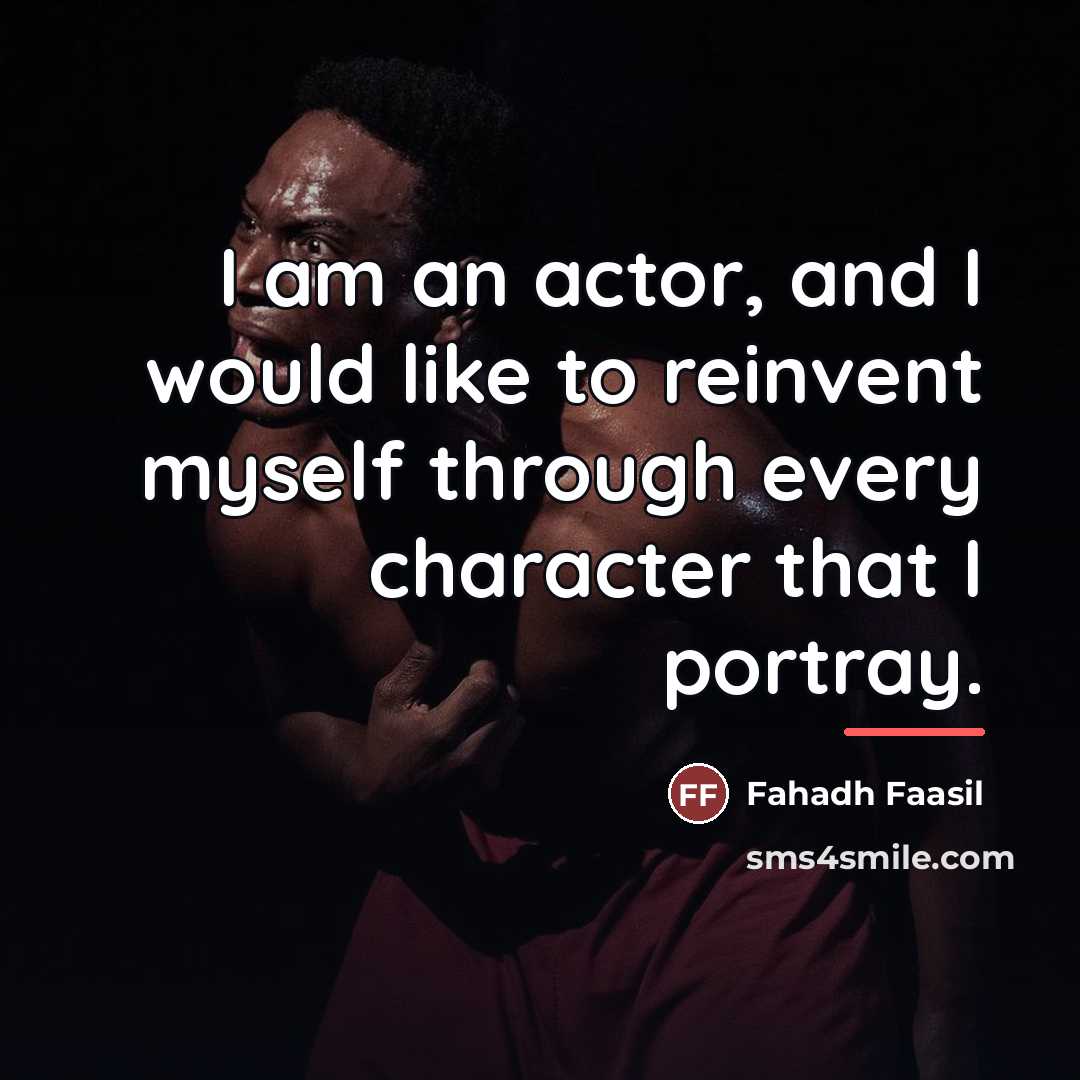 “I am an actor, and I would like to reinvent…” quote by Fahadh Faasil
