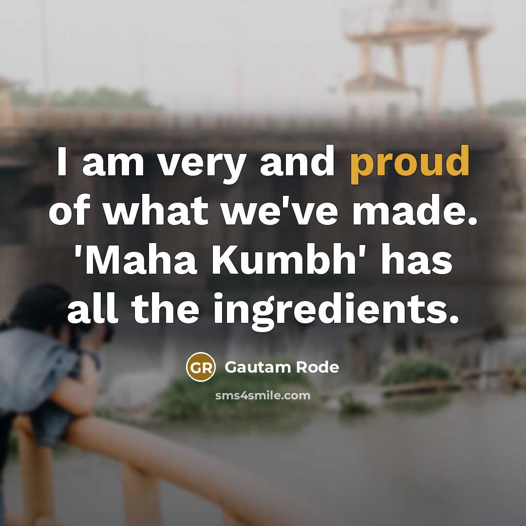 “I am very and proud of what we've made. 'Maha…” quote by Gautam Rode