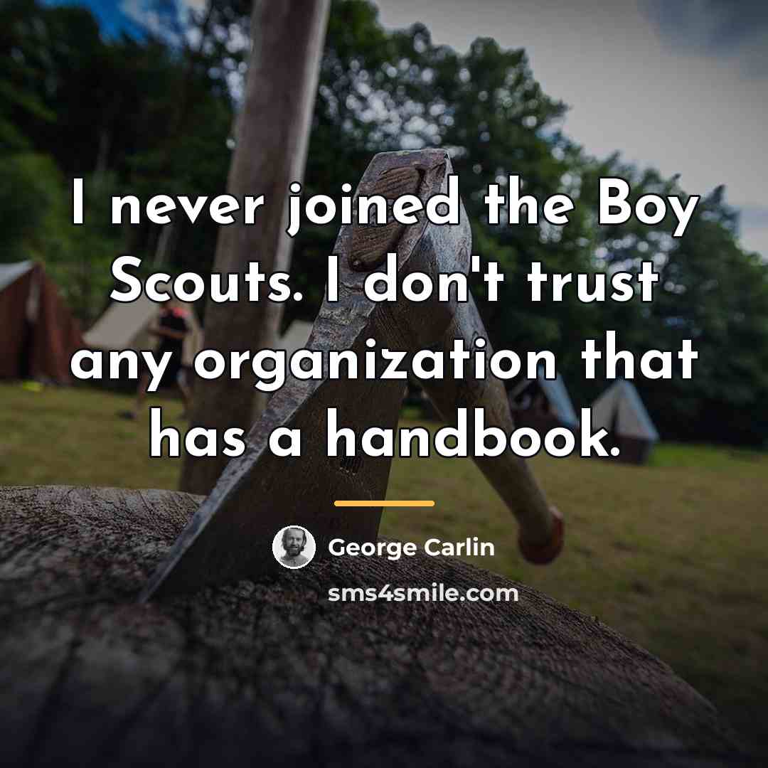 “I never joined the Boy Scouts. I don't trust any…” quote by George Carlin