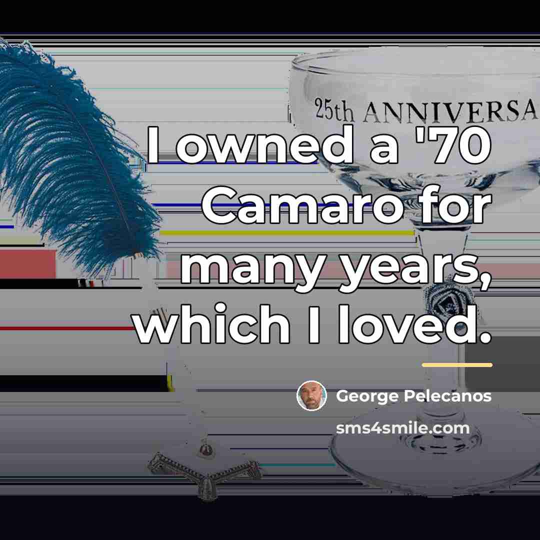 “I owned a '70 Camaro for many years, which I…” quote by George Pelecanos
