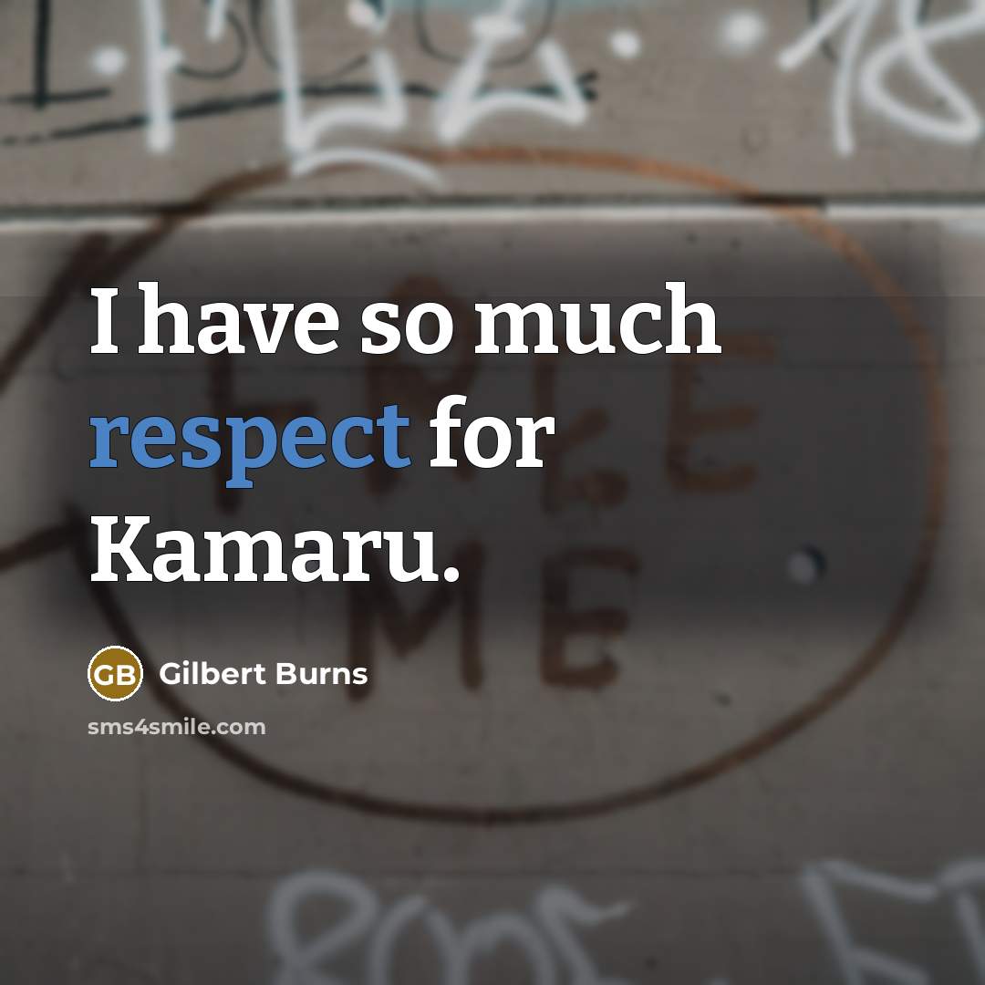“I have so much respect for Kamaru.…” quote by Gilbert Burns