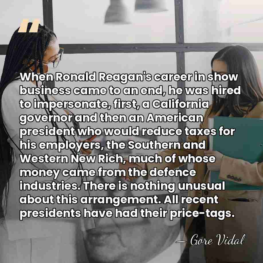 When Ronald Reagan's career in show business came to an end, he&hellip; - Gore Vidal