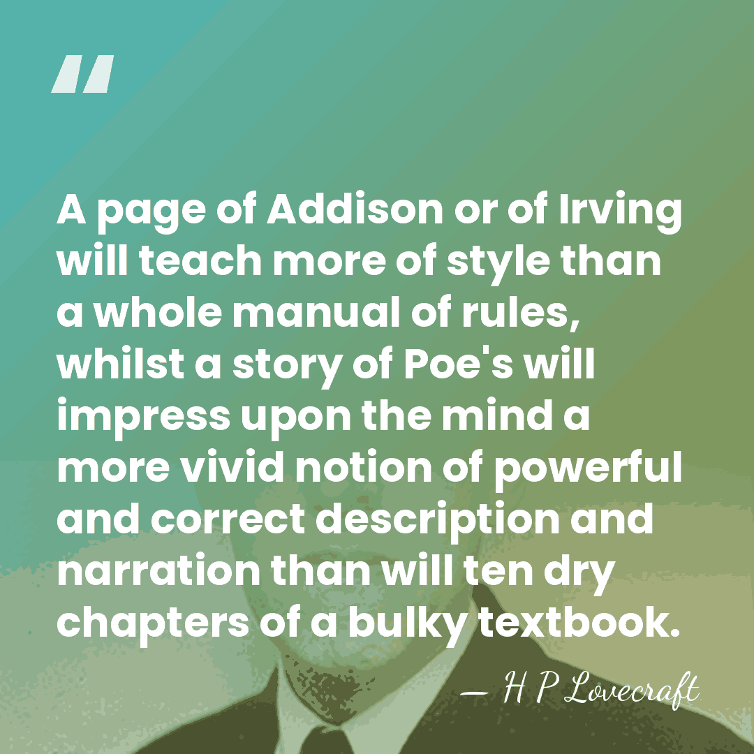 A page of Addison or of Irving will teach more of style&hellip; - H P Lovecraft