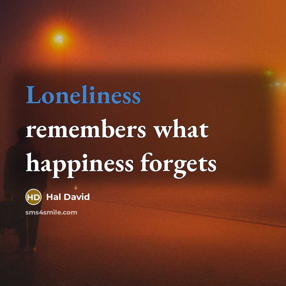 “Loneliness remembers what happiness forgets…” quote by Hal David