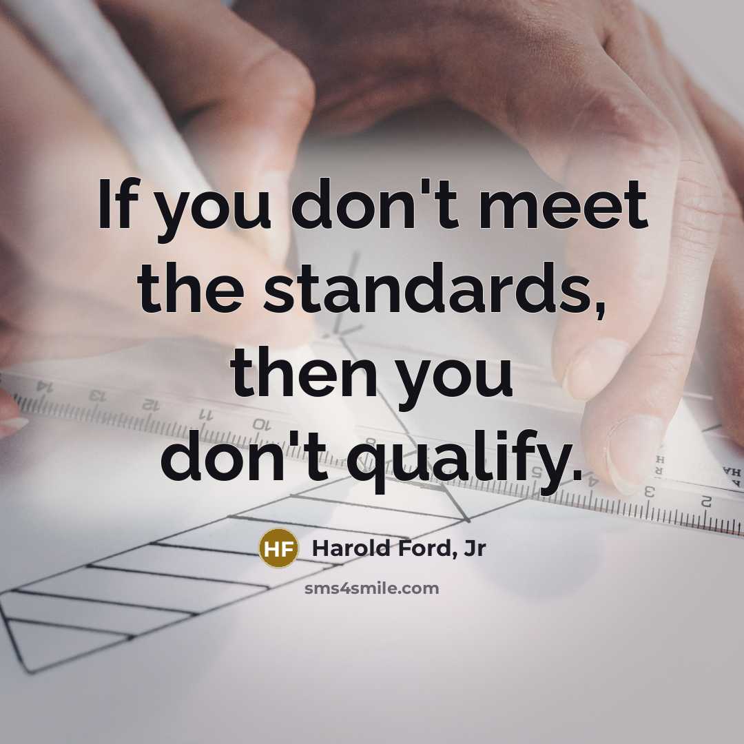 “If you don't meet the standards, then you don't qualify.…” quote by Harold Ford, Jr
