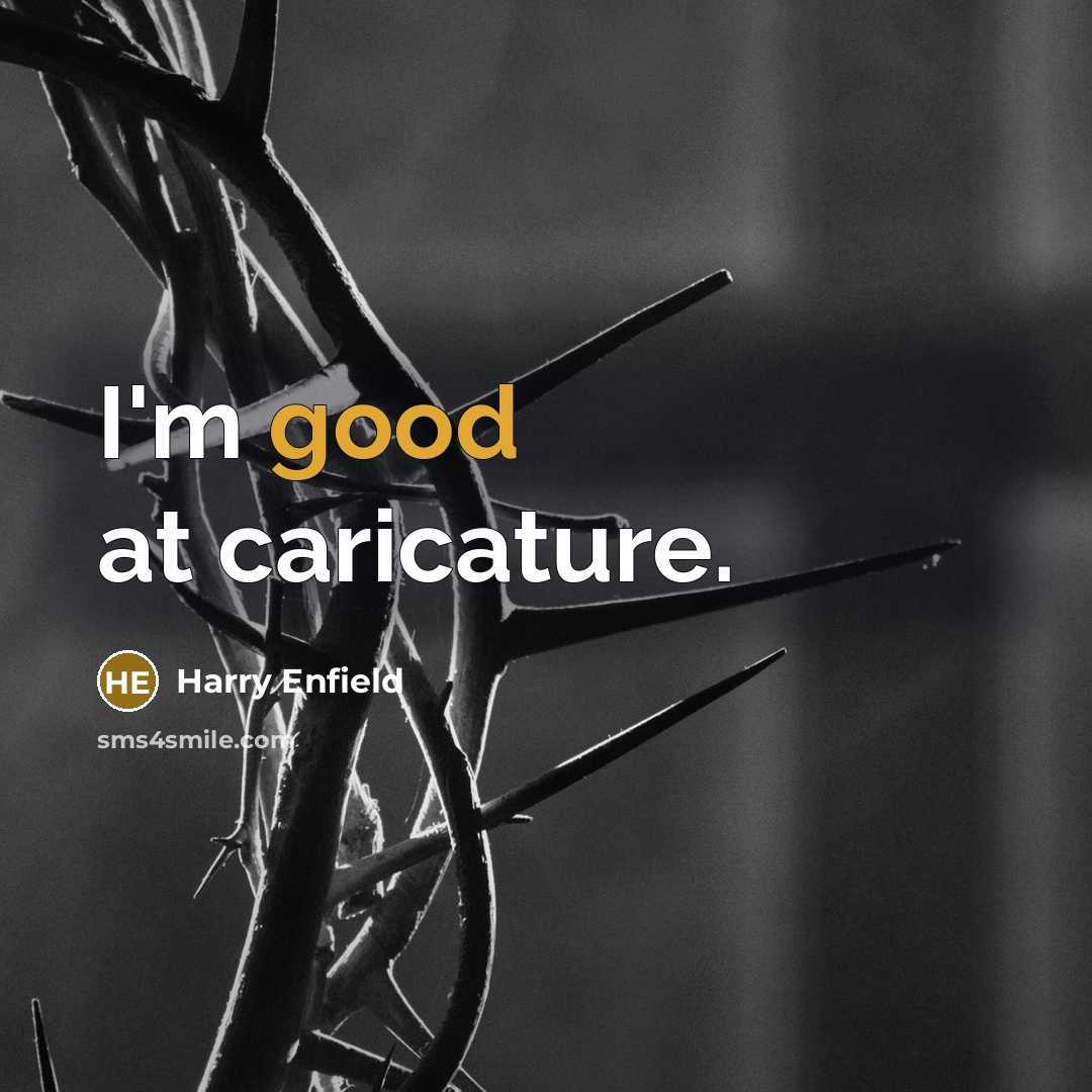 “I'm good at caricature.…” quote by Harry Enfield
