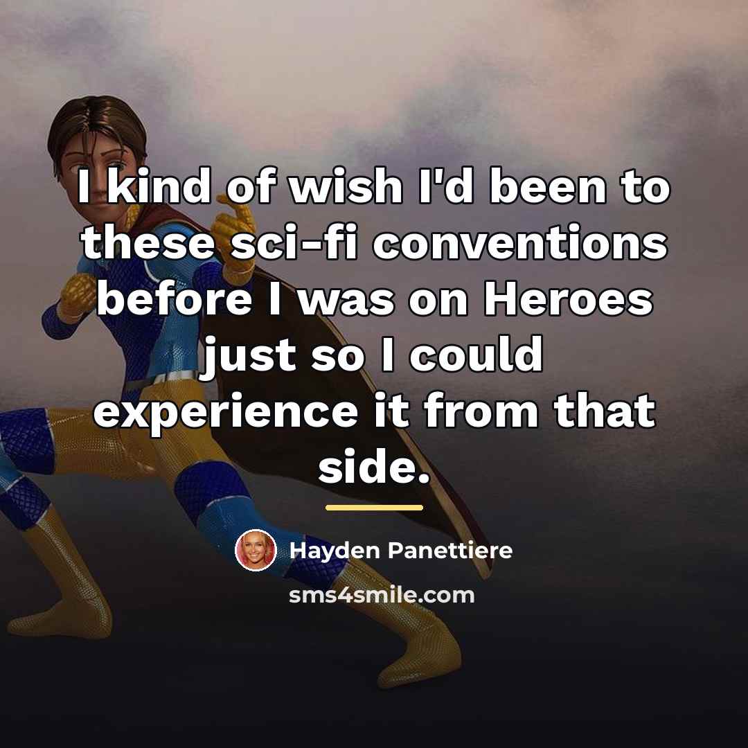 “I kind of wish I'd been to these sci-fi conventions…” quote by Hayden Panettiere