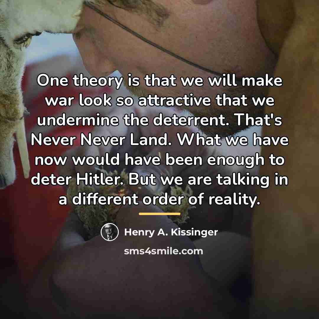 “One theory is that we will make war look so…” quote by Henry A. Kissinger