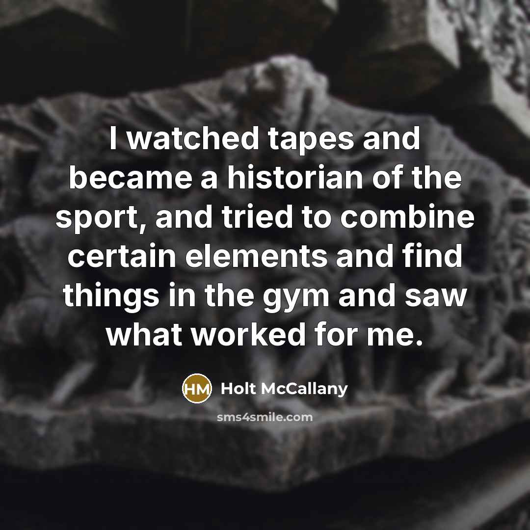 “I watched tapes and became a historian of the sport,…” quote by Holt McCallany