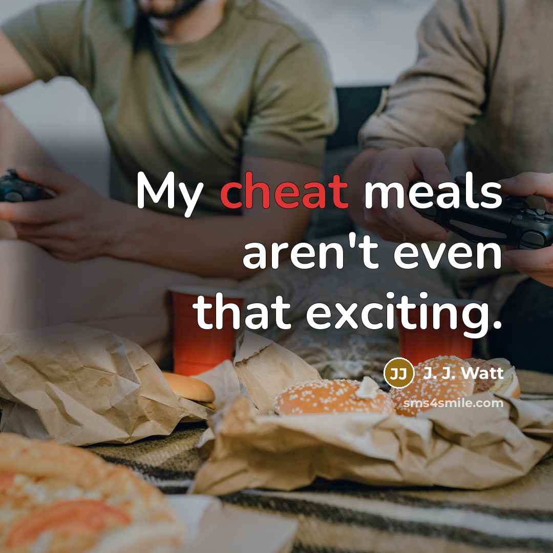 “My cheat meals aren't even that exciting.…” quote by J. J. Watt