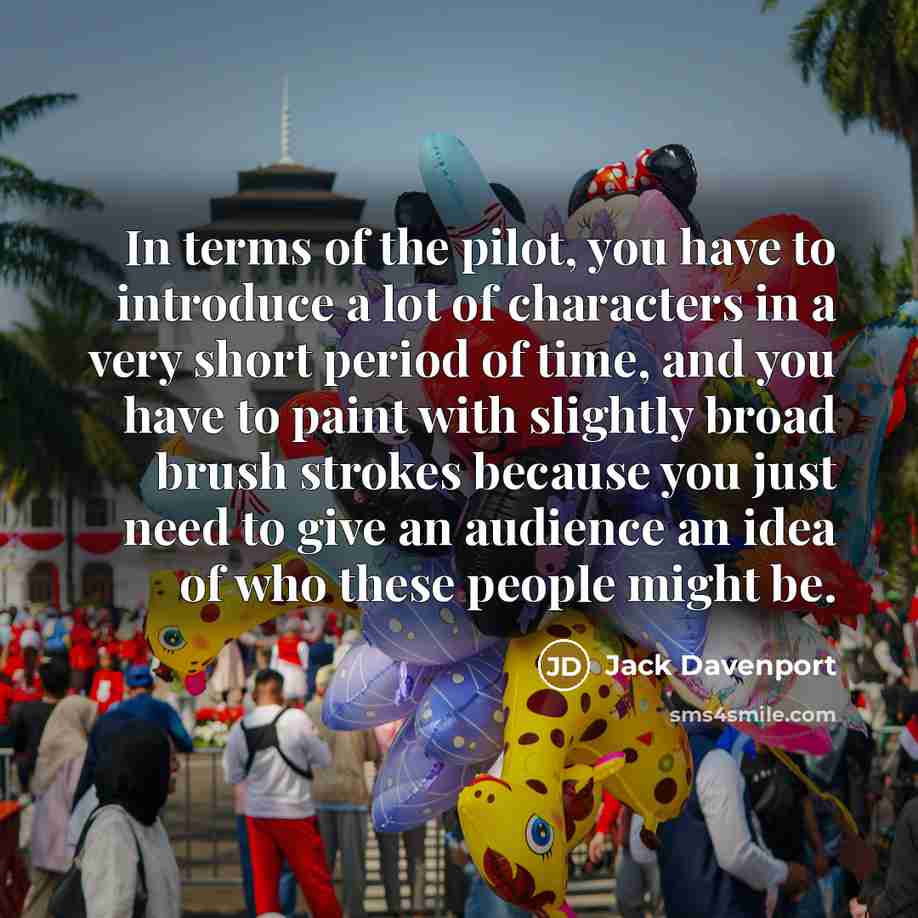 “In terms of the pilot, you have to introduce a…” quote by Jack Davenport