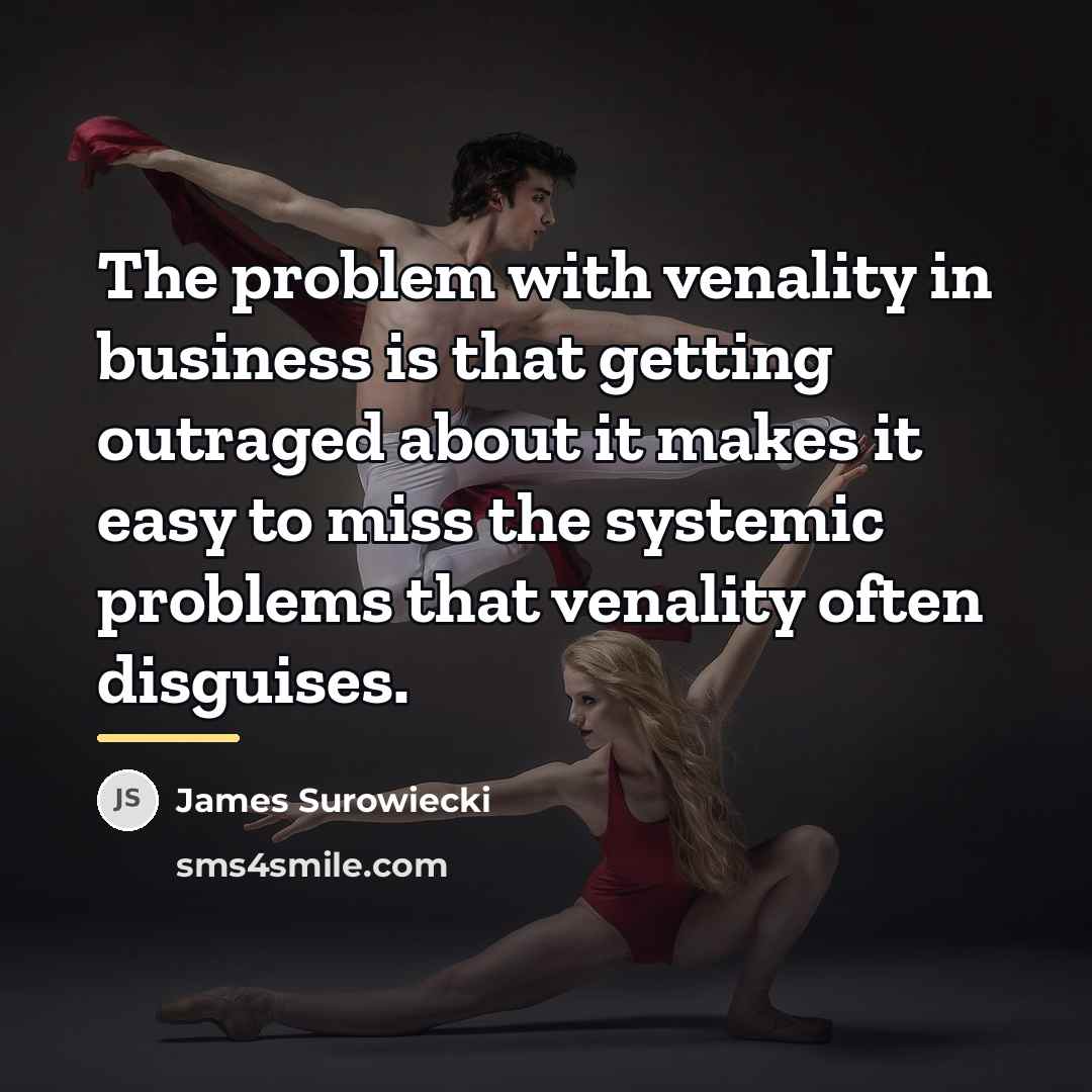 “The problem with venality in business is that getting outraged…” quote by James Surowiecki
