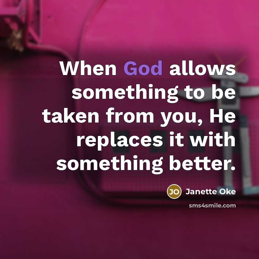 “When God allows something to be taken from you, He…” quote by Janette Oke