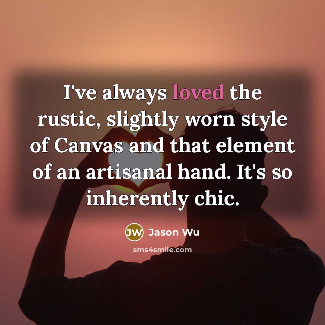“I've always loved the rustic, slightly worn style of Canvas…” quote by Jason Wu