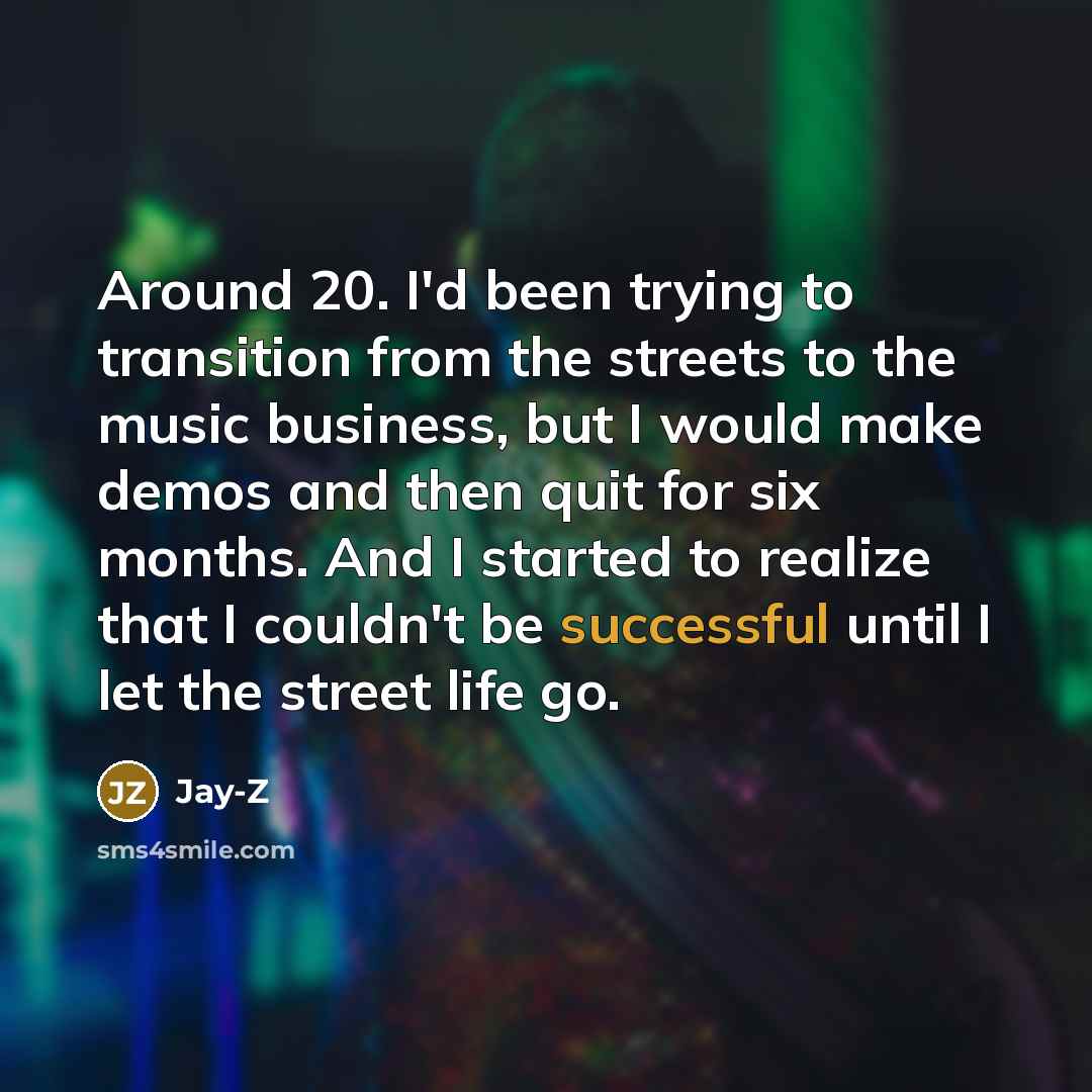 “Around 20. I'd been trying to transition from the streets…” quote by Jay-Z