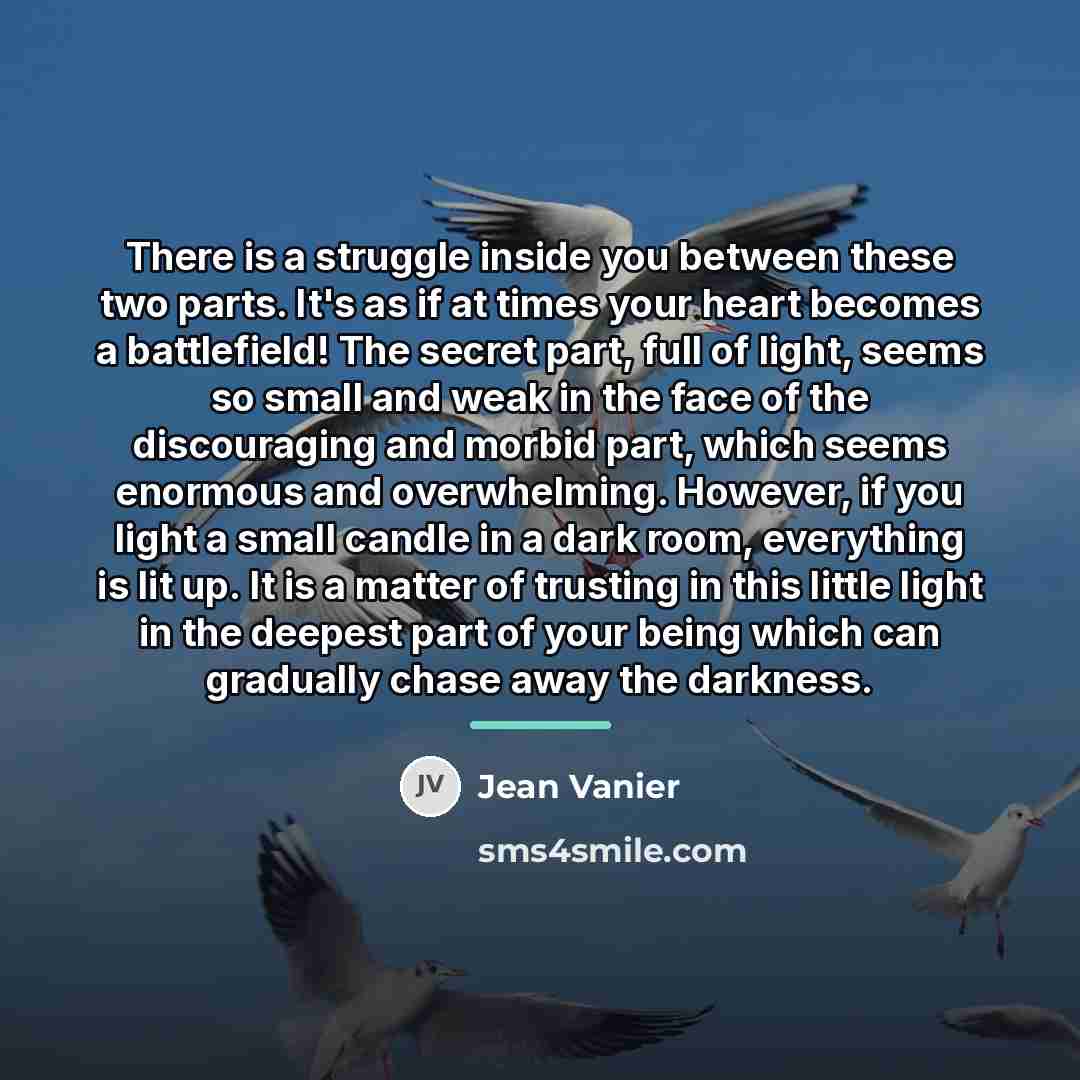 “There is a struggle inside you between these two parts.…” quote by Jean Vanier