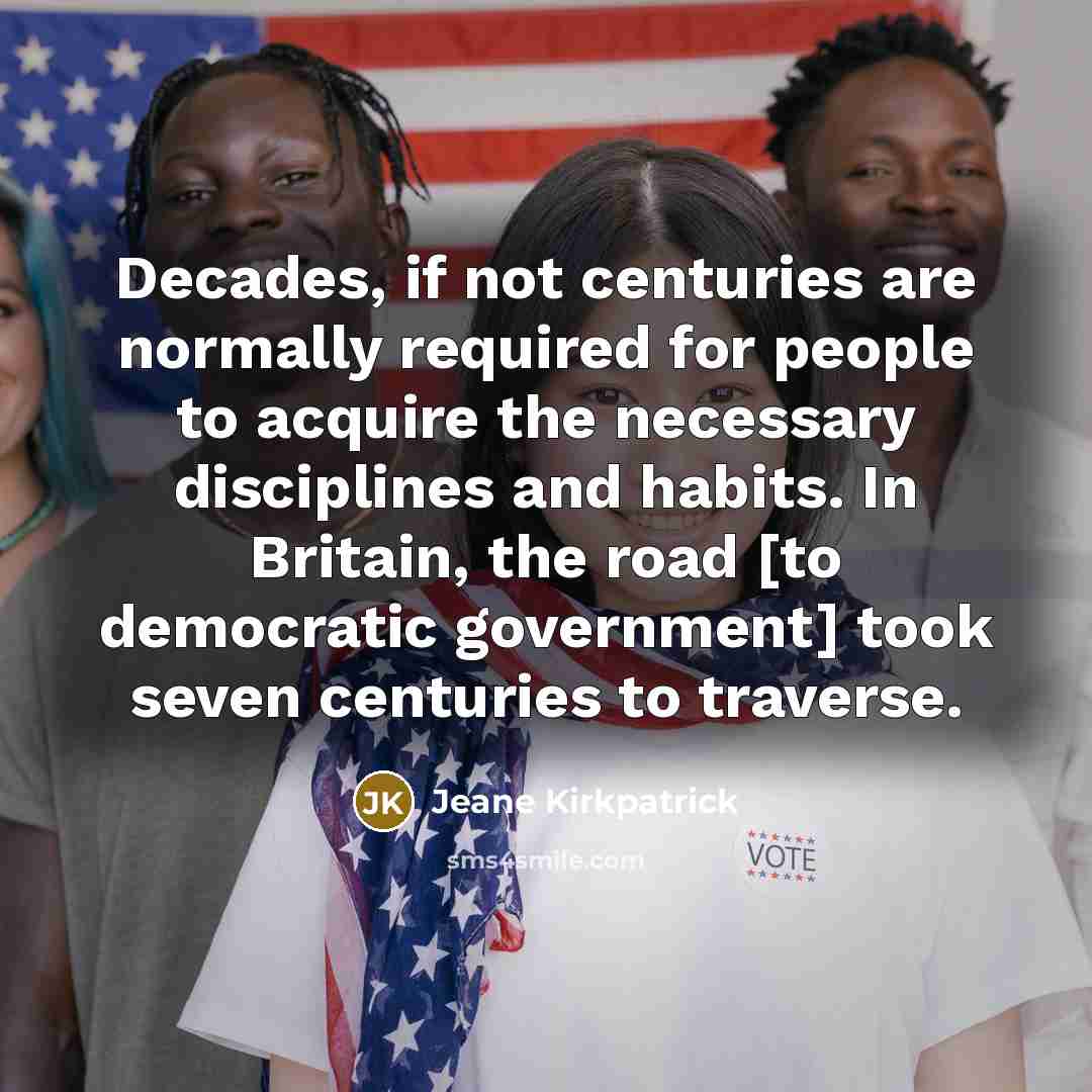 “Decades, if not centuries are normally required for people to…” quote by Jeane Kirkpatrick