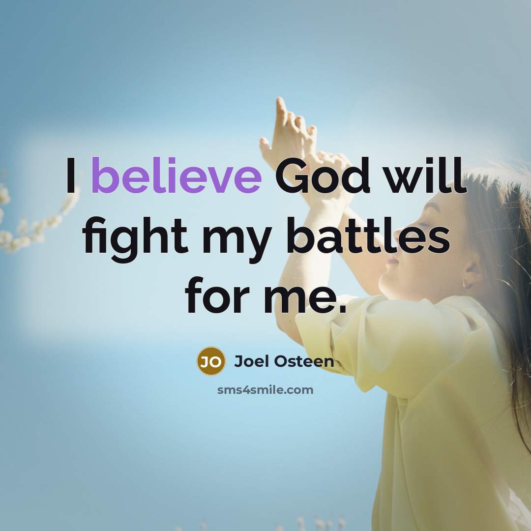 “I believe God will fight my battles for me.…” quote by Joel Osteen